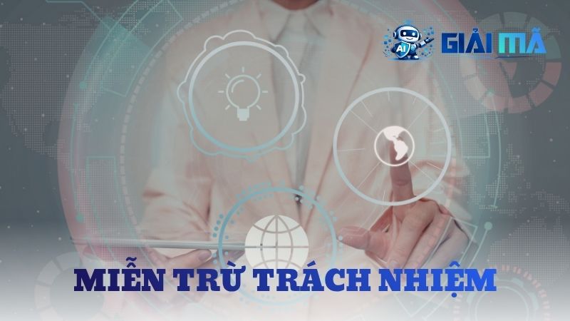 Chính sách miễn trừ trách nhiệm - Giới hạn pháp lý tại GMAI