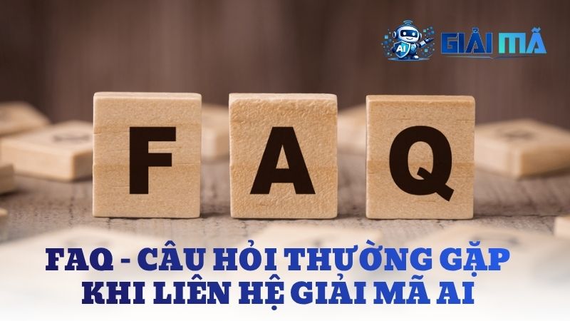 FAQ – Câu hỏi thường gặp khi liên hệ Giải Mã AI
