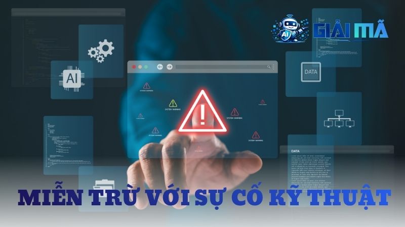 Các sự cố do kỹ thuật gây ra được miễn trách nhiệm