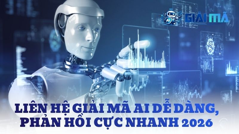 Liên Hệ Giải Mã AI Dễ Dàng, Phản Hồi Cực Nhanh 2026